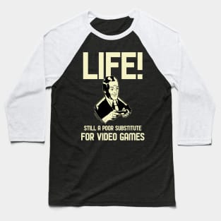 Life A Poor Substitute for Gaming Baseball T-Shirt